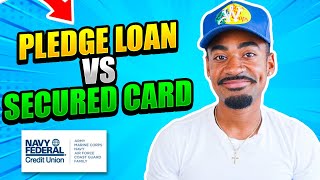 Navy Federal should you get a Secured Credit Card First or a Pledge loan?