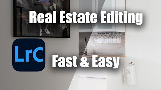 Good, Fast & Easy Real Estate Editing In Lightroom