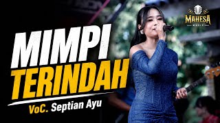 Download lagu BIKIN BAPER !! MIMPI TERINDAH - SEPTIAN AYU || MAHESA MUSIK LIVE KERAMAT TEGAL 