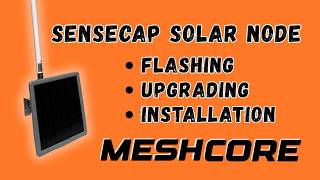 MeshCore on the SenseCAP Solar Node: Flashing, Upgrading & Installation