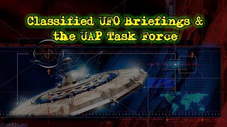 The UAP Task Force and Classified UFO Briefings