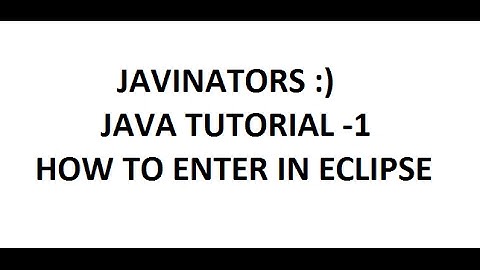 JAVA TUTORIAL-1||   ECLIPSE INTRODUCTION  ||JAVINATORS