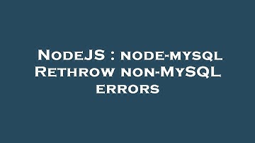 NodeJS : node-mysql Rethrow non-MySQL errors