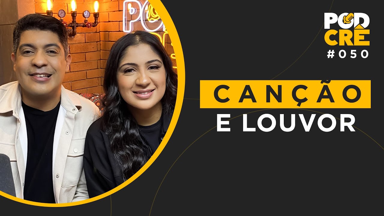 CANÇÃO E LOUVOR | PODCRÊ #050