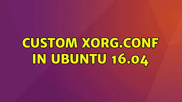 Ubuntu: Custom xorg.conf in ubuntu 16.04
