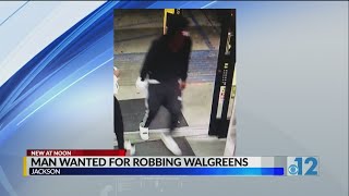 Man wanted for robbing Walgreens in Jackson