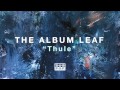 Video thumbnail for The Album Leaf - Thule