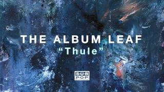 Video thumbnail of "The Album Leaf - Thule"