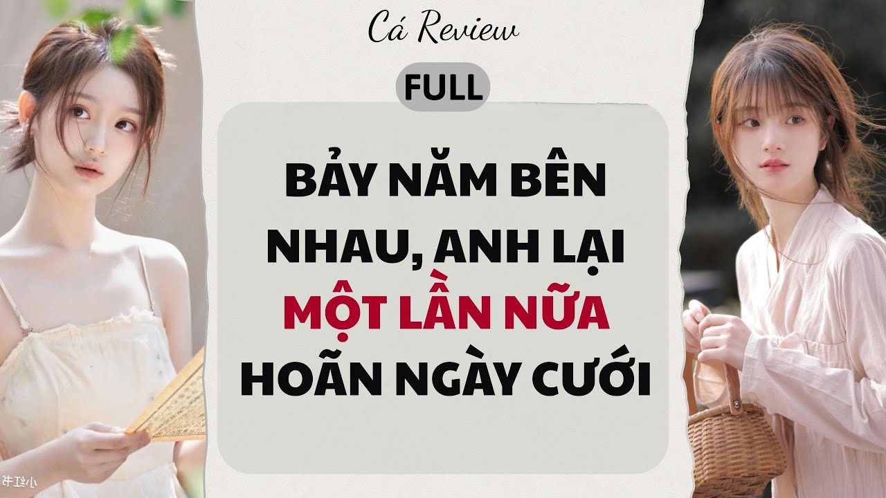 [ Truyện Audio ] Bảy Năm Bên Nhau, Anh Lại Một Lần Nữa Hoãn Ngày Cưới