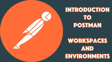What are Postman Workspaces and Environments? Introduction to Postman