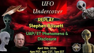 UFO Undercover Replay - UAP/ET Phenomena and Disclosure with Stephen Bassett