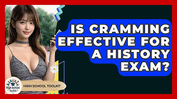 Is Cramming Effective For A History Exam? - High School Toolkit