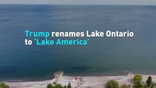 Trump renames Lake Ontario to ‘Lake America’