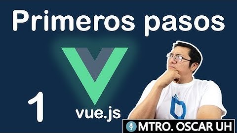 Curso de vue js | (1)  Empezando con Vue.js