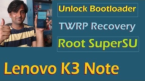 How to Root and Install TWRP Recovery in Lenovo K3 Note (Magisk and SuperSU)