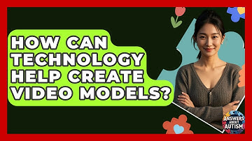 How Can Technology Help Create Video Models? - Answers About Autism