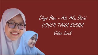 DHYO HAW - ADA AKU DISINI (COVER BY TAYA RISMA COVER) Video Lirik