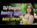 DJ DANGDUT NONSTOP BASS EMPUK ✨ Teman Kerja Santai 🎧 Bass Empuk Enak Didengar 🔥 VOL 309