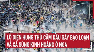 Điểm nóng thế giới: Lộ diện hung thủ cầm đầu gây bạo loạn và xả súng kinh hoàng ở Nga