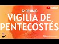 VIGILIA DE PENTECOSTÉS, 22 DE MAYO ¡BIENVENIDOS! y bendito sea todo el que ingrese