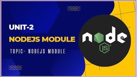 Unit-2 NodeJS Modules | Topic - NodeJS modules, Function Module