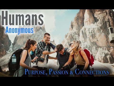 Humans Anonymous Ep. 13 - Purpose, Passions and Making Connections