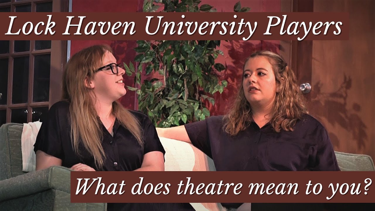 What Does Theatre Mean To You Lock Haven University Players YouTube