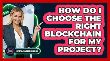 How Do I Choose The Right Blockchain For My Project? - Emerging Tech Insider