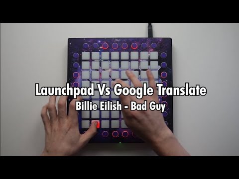 Launchpad Vs Google Translate // Billie Eilish - Bad Guy