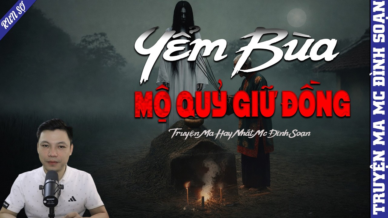 TRUYỆN MA: YỂM BÙA MỘ QUỶ GIỮ ĐỒNG  | MC ĐÌNH SOẠN KỂ MỚI NHẤT 2026