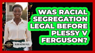 Was Racial Segregation Legal Before Plessy V Ferguson?