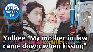 Yulhee “My mother-in-law came down when we were kissing”[Happy Together/2019.05.09]