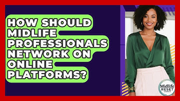 How Should Midlife Professionals Network On Online Platforms? - Midlife Reset Coach