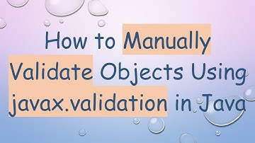 How to Manually Validate Objects Using javax.validation in Java