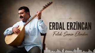 Erdal Erzincan - Felek Senin Elinden