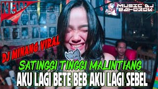 Dj Minang Viral 🔥🔥 Jungle Dutch Satinggi Tinggi Malintang x Aku Lagi Bete Beb!!!