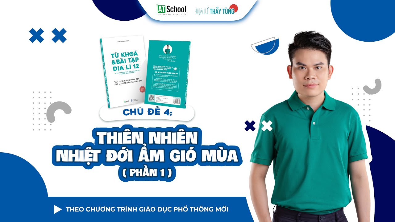 CĐ4. THIÊN NHIÊN NHIỆT ĐỚI ẨM GIÓ MÙA - P1 (TỪ KHOÁ VÀ BÀI TẬP ĐỊA LÍ 12)