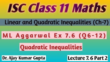 ISC Class 11 Maths | Quadratic inequalities | & ML Aggarwal  Ex 7.6 (Q 6 - 12) |