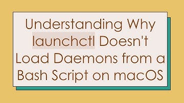 Understanding Why launchctl Doesn