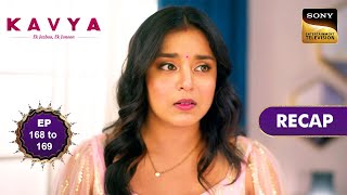 Kavya - Ek Jazbaa, Ek Junoon | Ep 168 & 169 | RECAP | काव्या - एक जज़्बा, एक जूनून