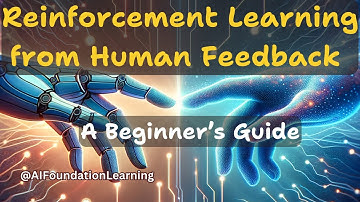 Reinforcement Learning from Human Feedback (RLHF) - Beginners Guide | AI Foundation Learning