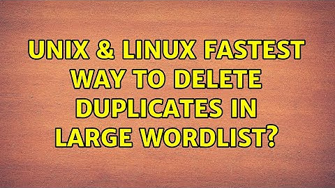Unix & Linux: Fastest way to delete duplicates in large wordlist? (2 Solutions!!)