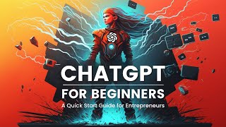 ChatGPT for Beginners: A Quick Start Guide for Entrepreneurs!