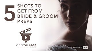 5 Wedding Video Shots You Need From Bride & Groom Prep: Video Village with Rob Adams