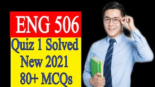 ENG 506 Quiz 1 / Solved Quiz 1 / Spring 2021 / 80  MCQs / Correct Solution / Vu Solved Quiz 1