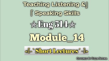 Eng 514|Module_14|Short Lectures|Teaching Listening and Speaking Skills