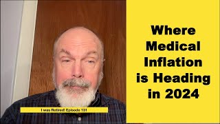 Where Medical Inflation is Heading in 2024 by I was Retired! 338 views 6 months ago 9 minutes, 21 seconds