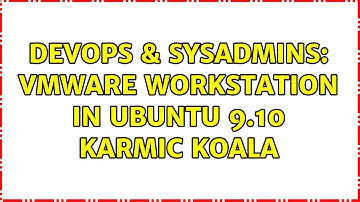 DevOps & SysAdmins: Vmware Workstation in Ubuntu 9.10 Karmic Koala (3 Solutions!!)