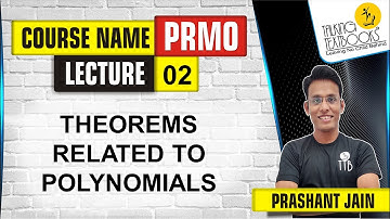 L-2 Theorems Related to Polynomials | PRMO Course | Prashant Jain | TTB