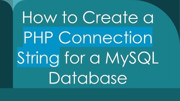 How to Create a PHP Connection String for a MySQL Database